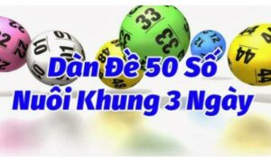 Tại sao bạn nên cá cược dàn đề 50 số nuôi khung 3 ngày?